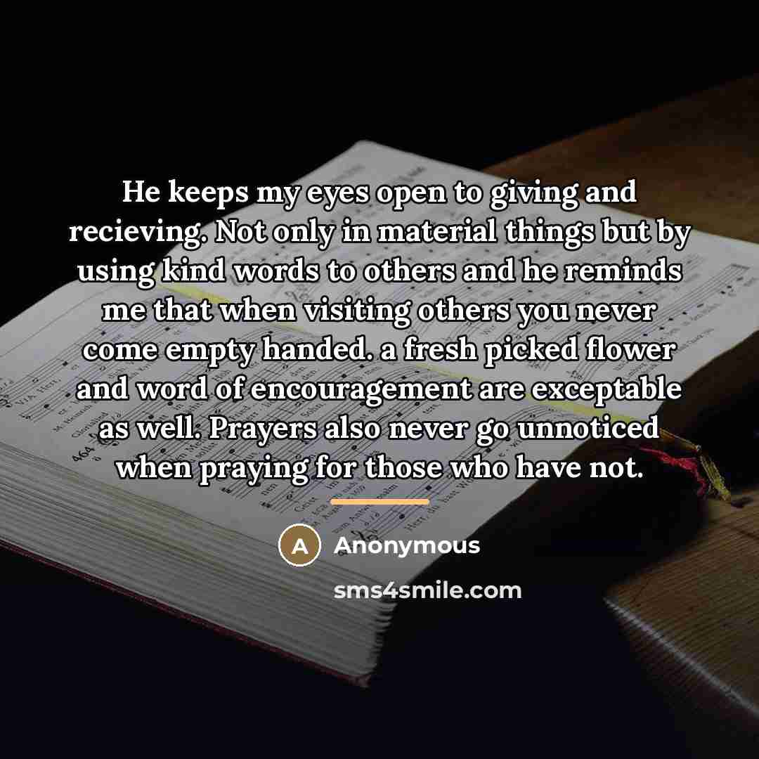 “He keeps my eyes open to giving and recieving. Not…” quote by Anonymous