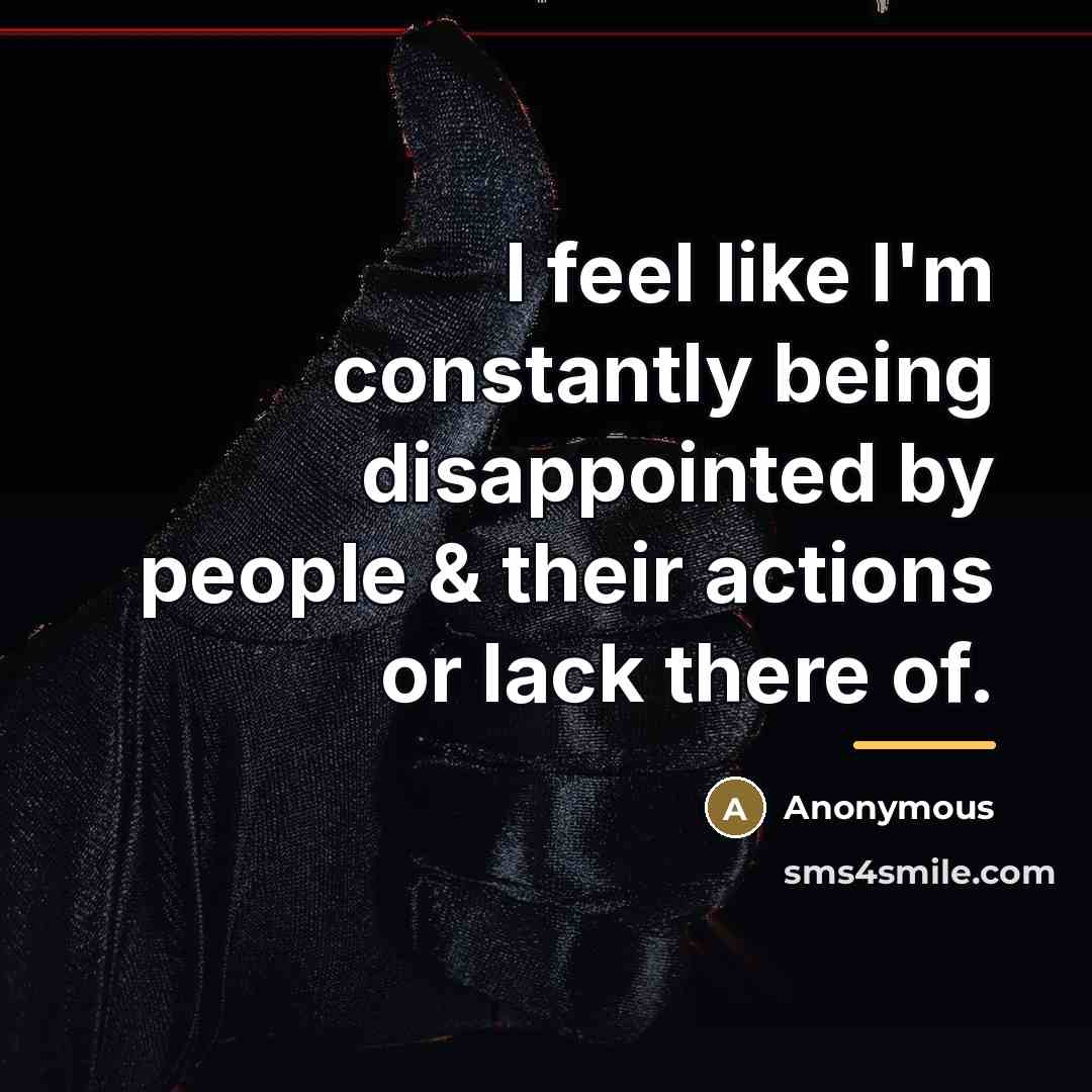“I feel like I'm constantly being disappointed by people &…” quote by Anonymous