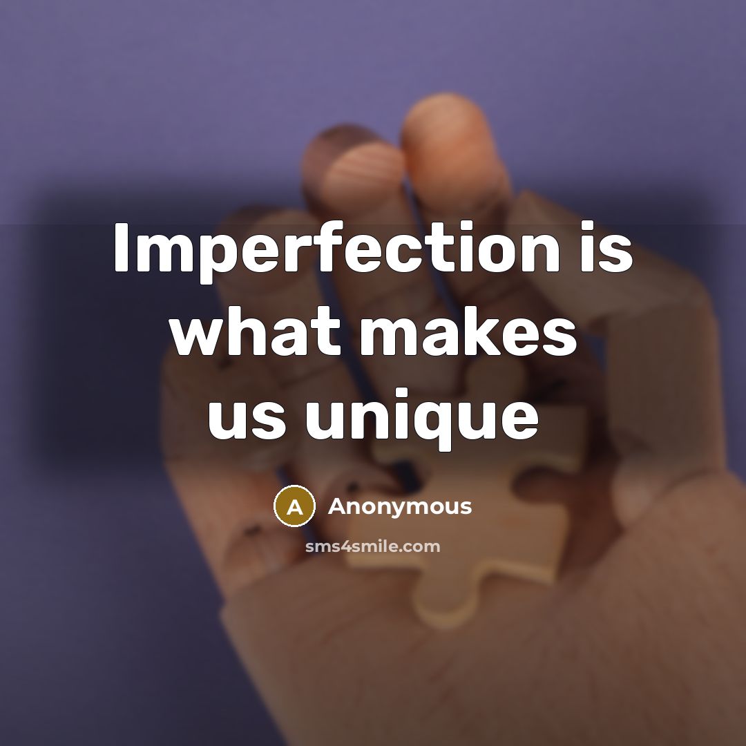“Imperfection is what makes us unique…” quote by Anonymous