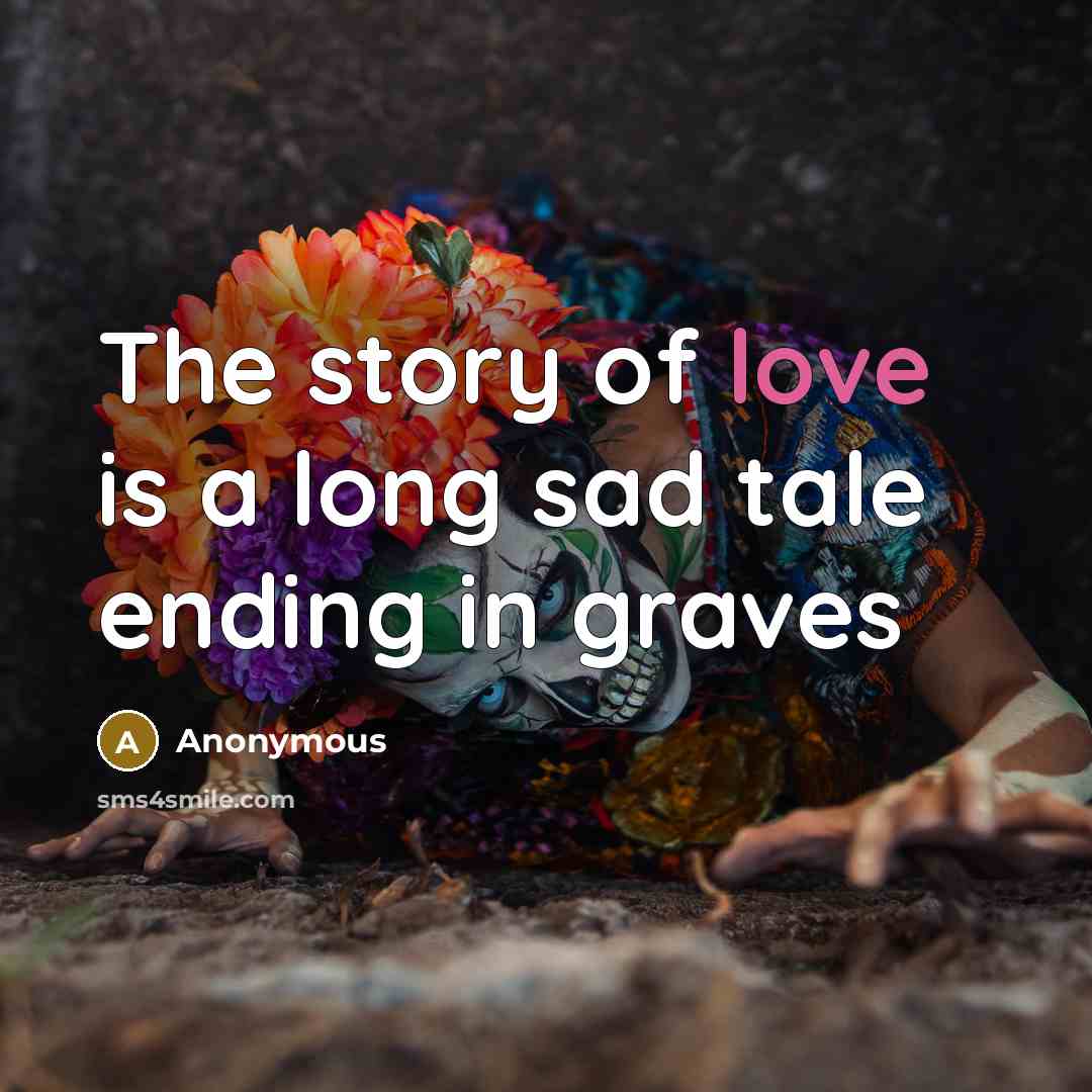 “The story of love is a long sad tale ending…” quote by Anonymous
