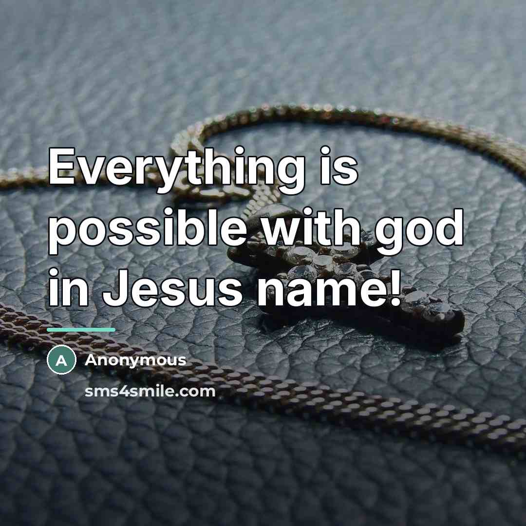 “Everything is possible with god in Jesus name!…” quote by Anonymous