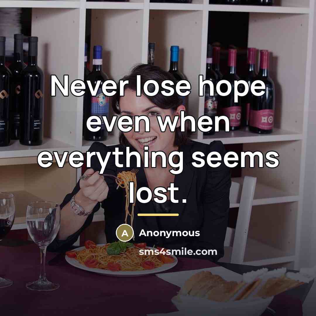 “Never lose hope even when everything seems lost.…” quote by Anonymous