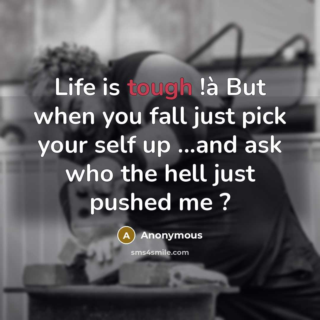 “Life is tough !à But when you fall just pick…” quote by Anonymous
