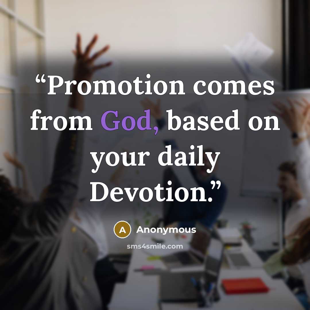 “Promotion comes from God, based on your daily Devotion.” quote by Anonymous