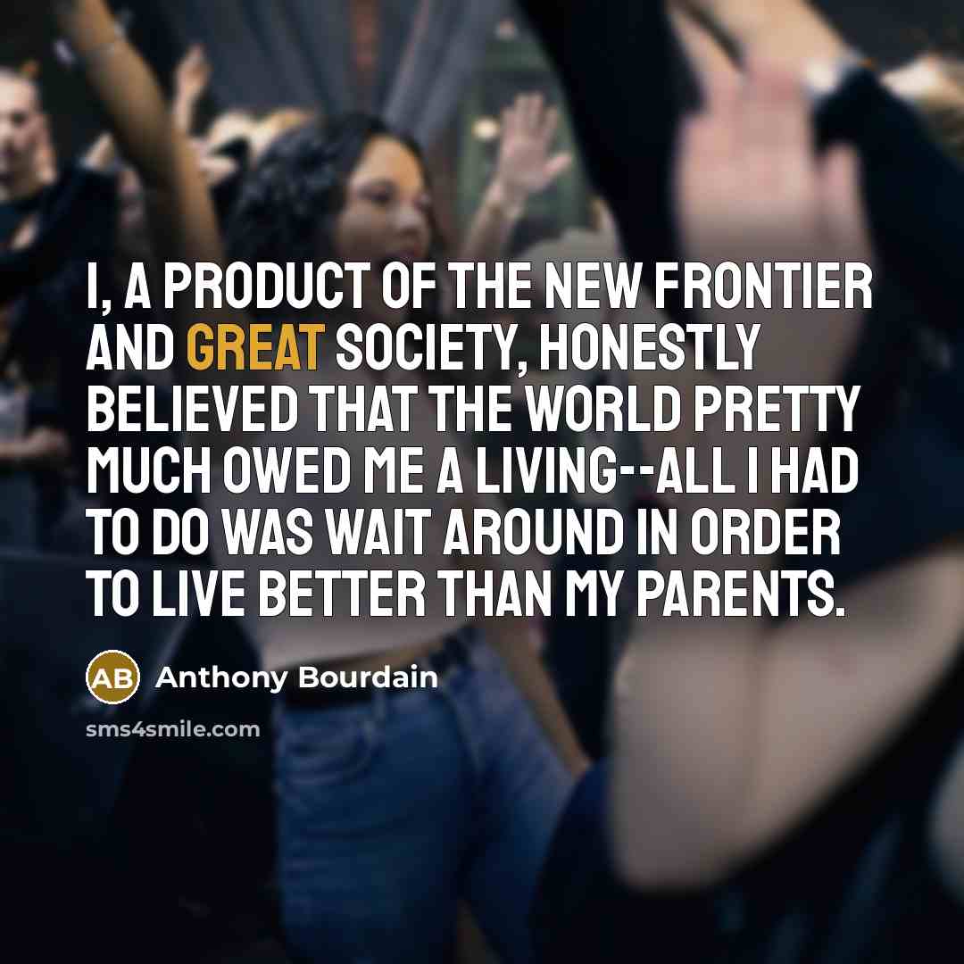 “I, a product of the New Frontier and Great Society,…” quote by Anthony Bourdain