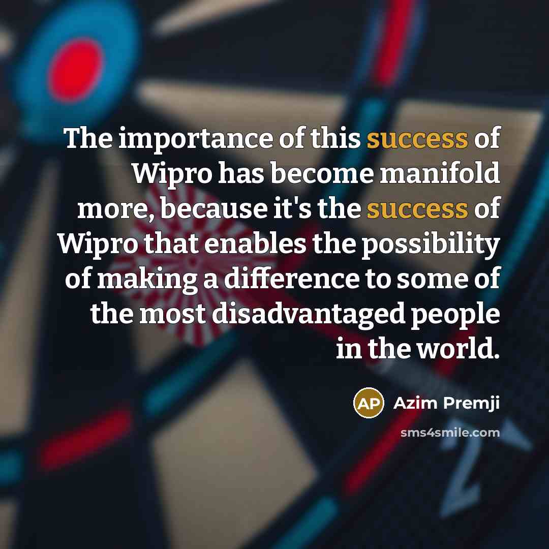“The importance of this success of Wipro has become manifold…” quote by Azim Premji