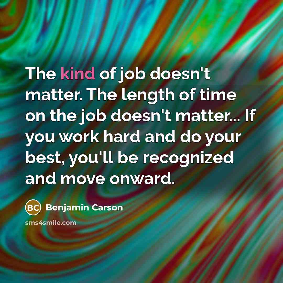 “The kind of job doesn't matter. The length of time…” quote by Benjamin Carson