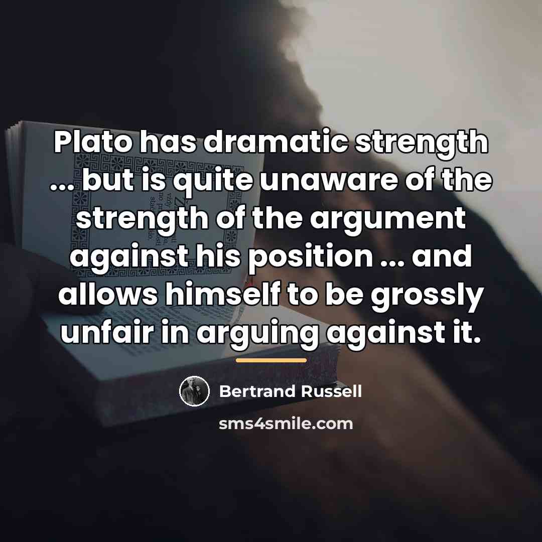 “Plato has dramatic strength ... but is quite unaware of…” quote by Bertrand Russell