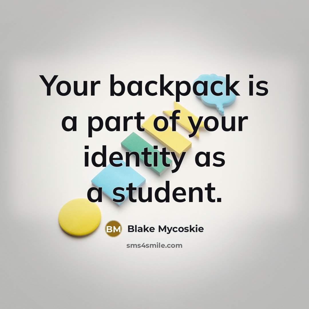 “Your backpack is a part of your identity as a student.” quote by Blake Mycoskie