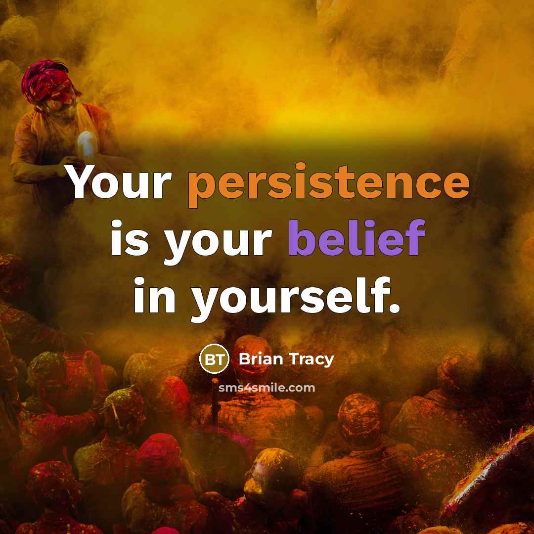 “Your persistence is your belief in yourself.…” quote by Brian Tracy