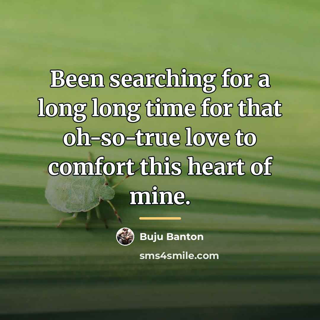 “Been searching for a long long time for that oh-so-true…” quote by Buju Banton