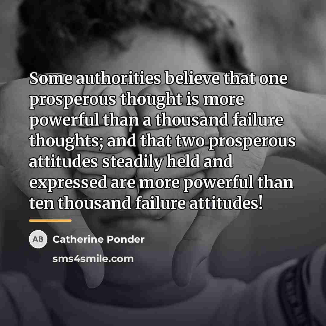 “Some authorities believe that one prosperous thought is more powerful…” quote by Catherine Ponder