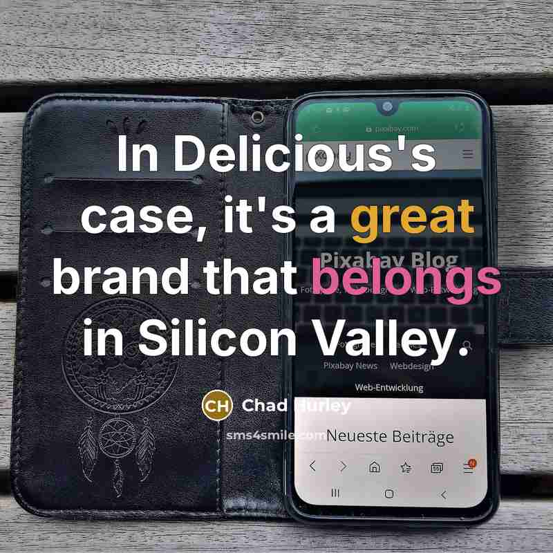 “In Delicious's case, it's a great brand that belongs in…” quote by Chad Hurley