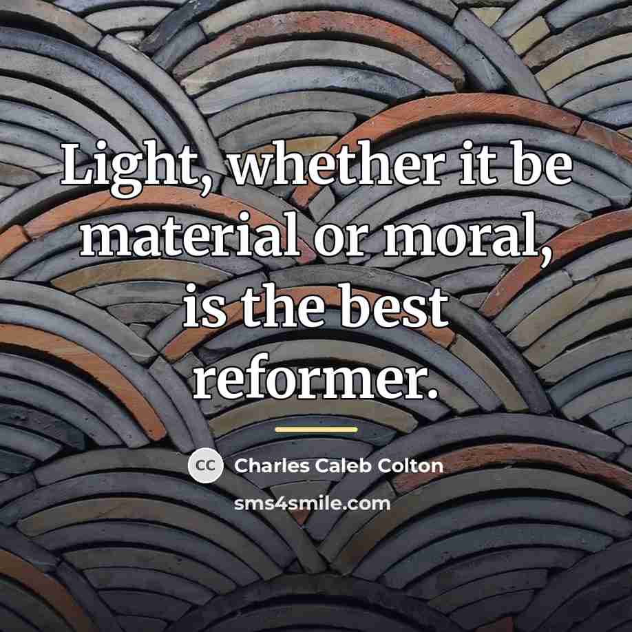 “Light, whether it be material or moral, is the best…” quote by Charles Caleb Colton