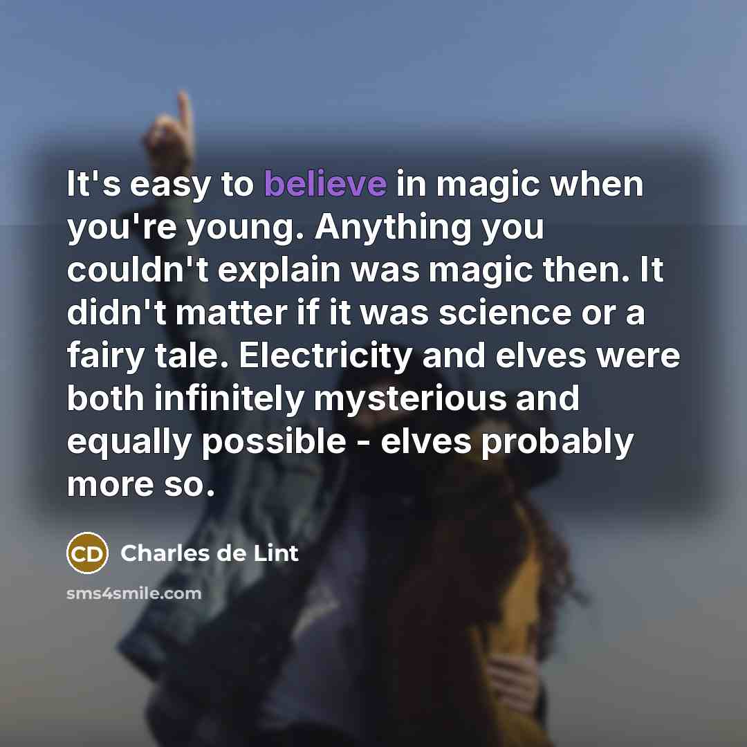 “It's easy to believe in magic when you're young. Anything…” quote by Charles de Lint