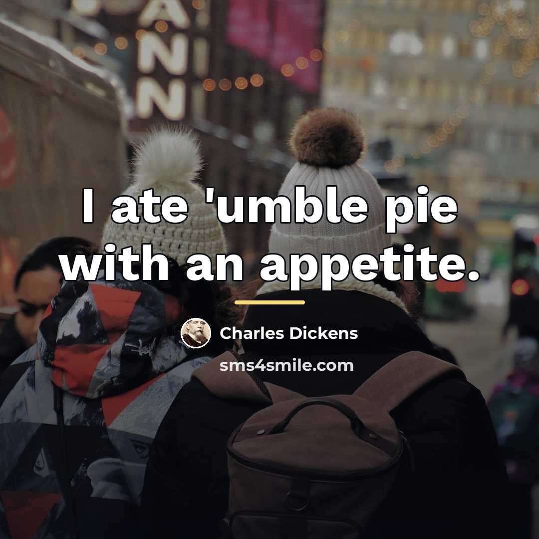 “I ate 'umble pie with an appetite.…” quote by Charles Dickens