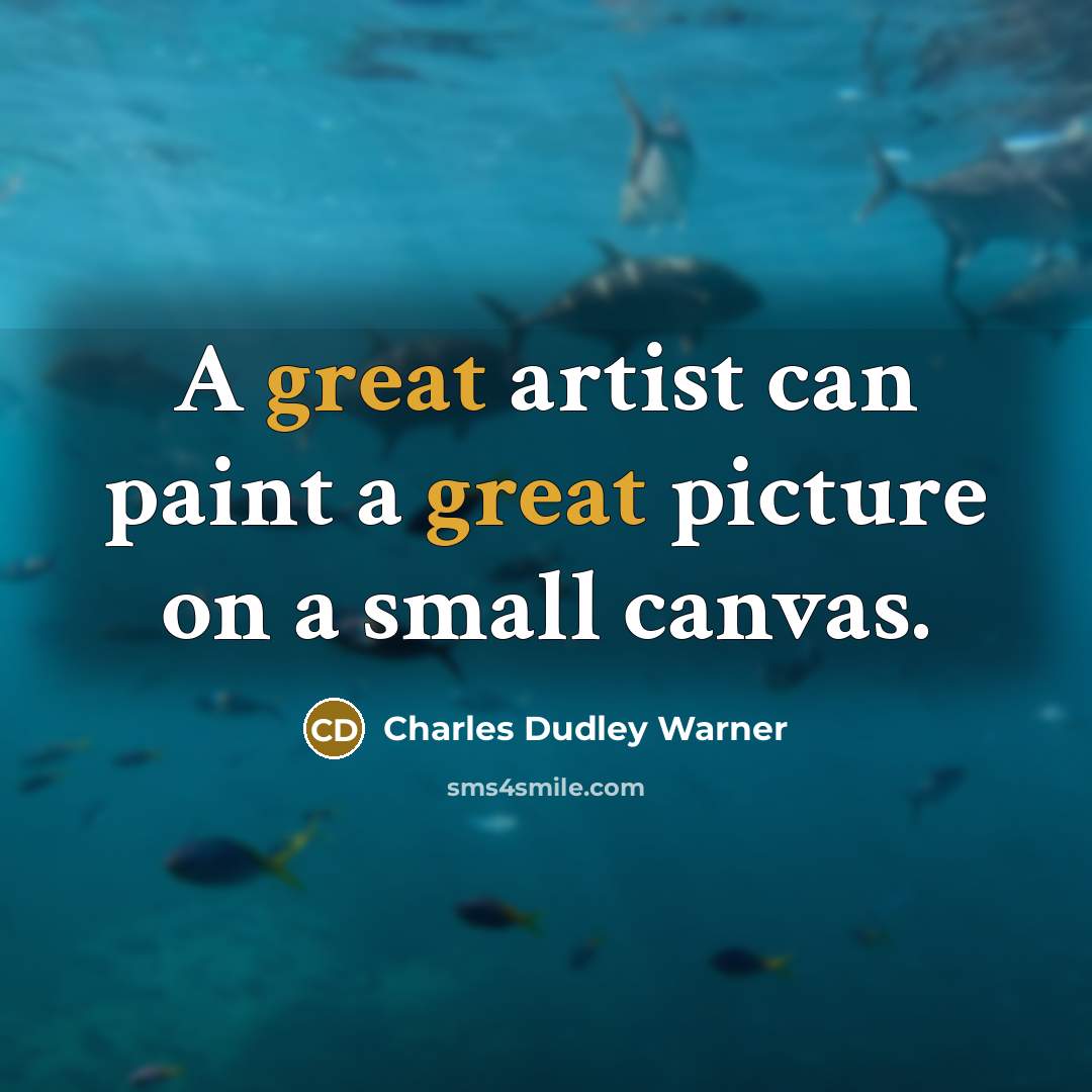 “A great artist can paint a great picture on a…” quote by Charles Dudley Warner