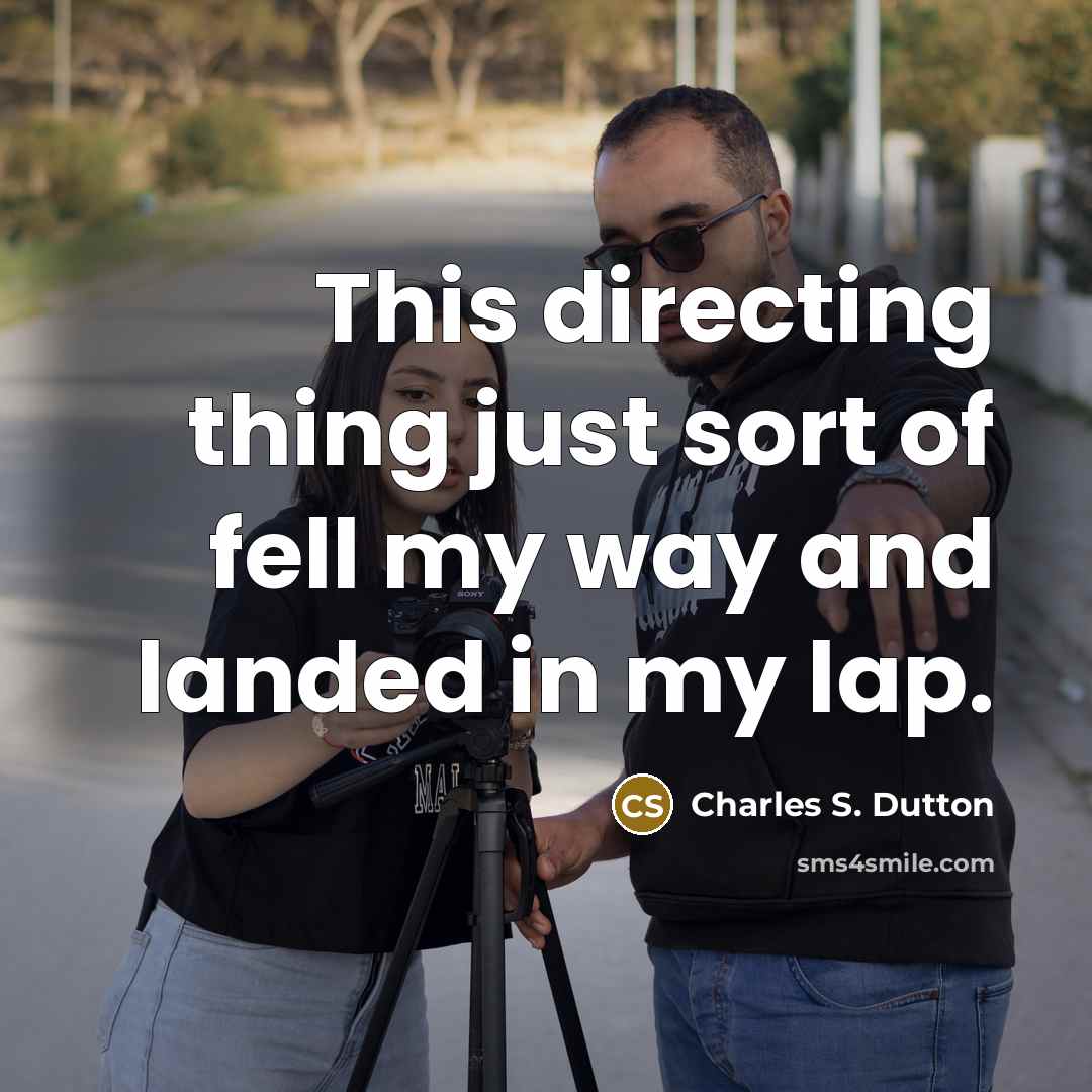 “This directing thing just sort of fell my way and…” quote by Charles S. Dutton