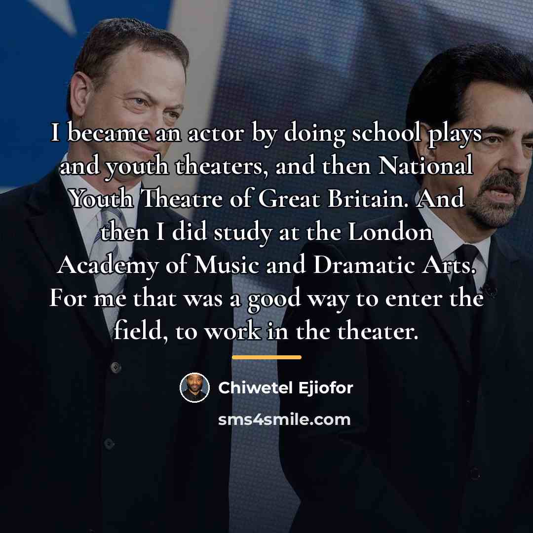 “I became an actor by doing school plays and youth…” quote by Chiwetel Ejiofor