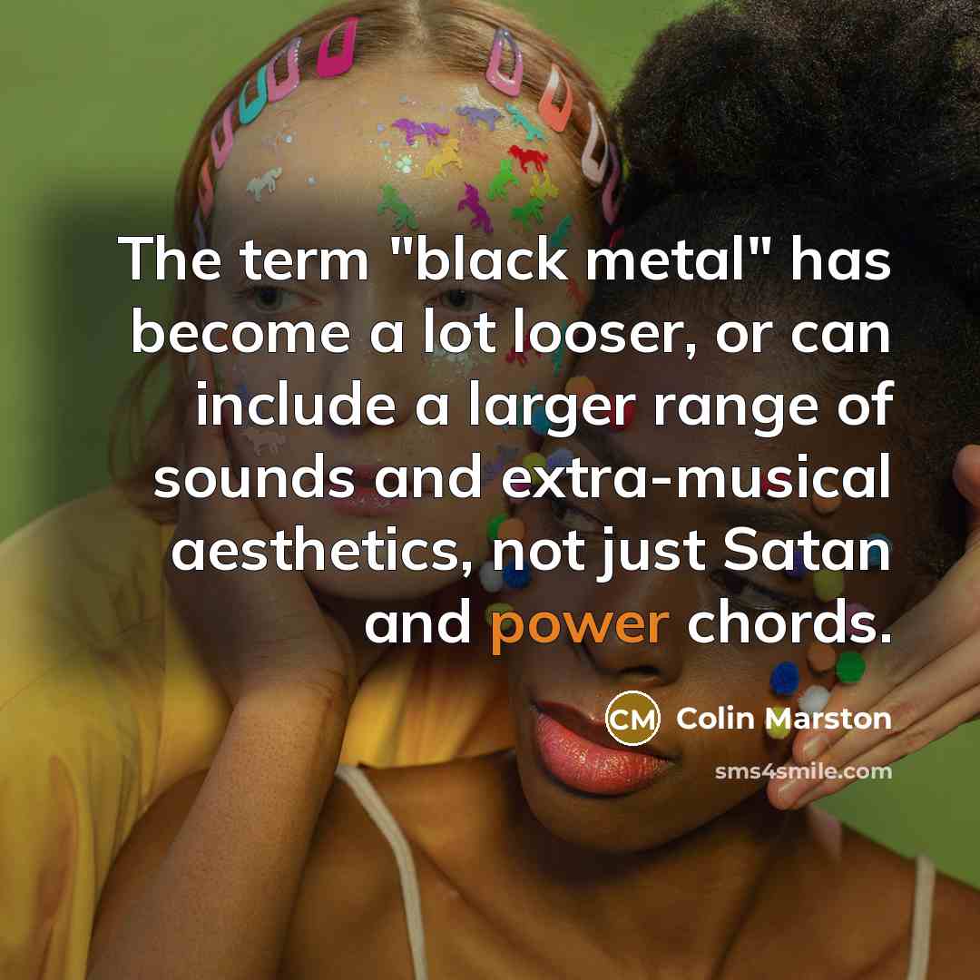 “The term "black metal" has become a lot looser, or…” quote by Colin Marston