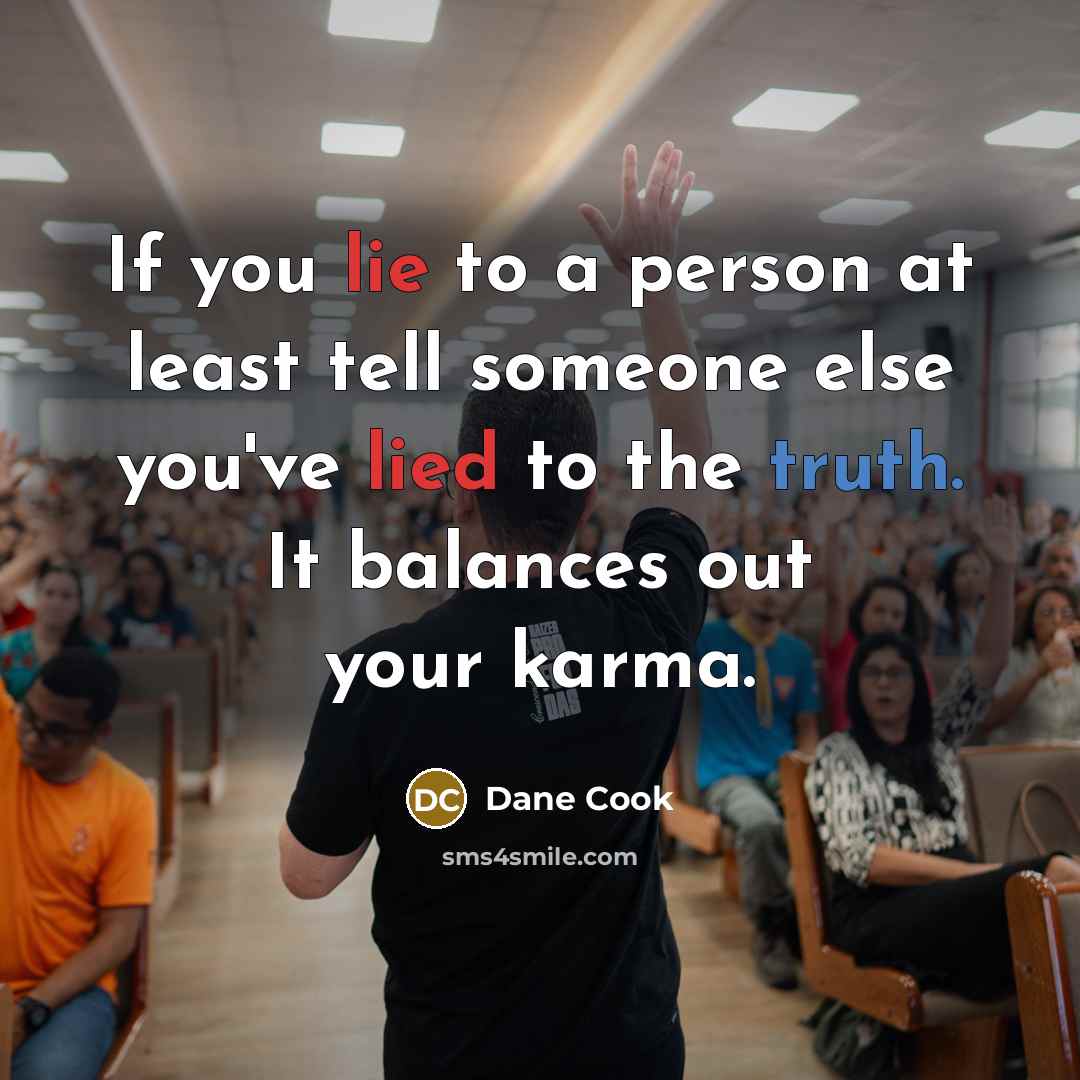 “If you lie to a person at least tell someone…” quote by Dane Cook