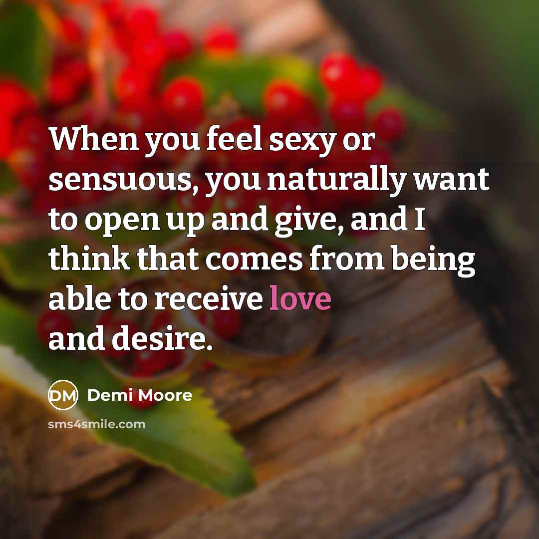 “When you feel sexy or sensuous, you naturally want to…” quote by Demi Moore