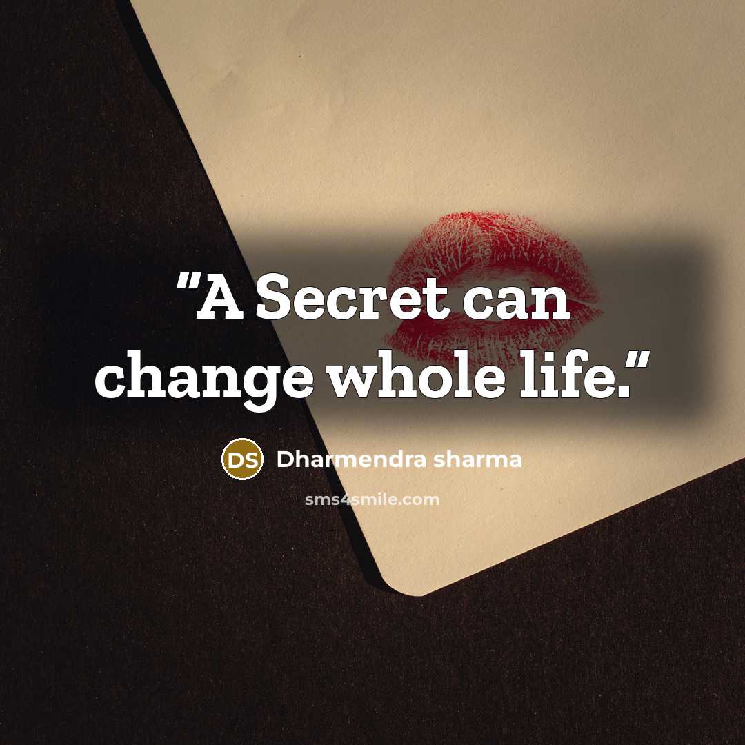 “A Secret can change whole life.” quote by Dharmendra sharma