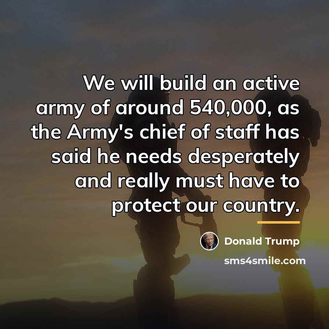 “We will build an active army of around 540,000, as…” quote by Donald Trump