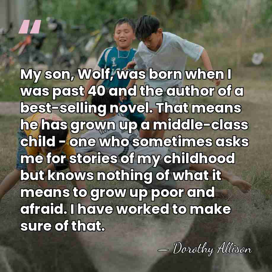 My son, Wolf, was born when I was past 40 and the&hellip; - Dorothy Allison