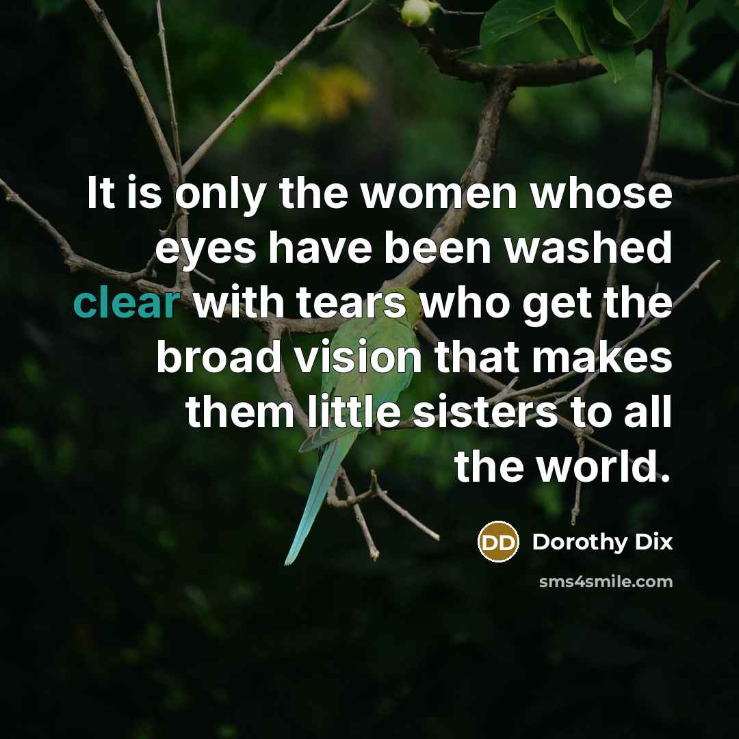 “It is only the women whose eyes have been washed…” quote by Dorothy Dix