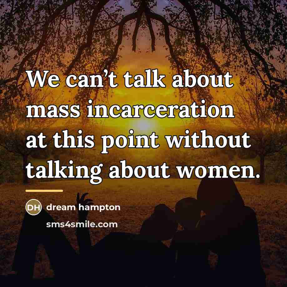 “We can’t talk about mass incarceration at this point without…” quote by dream hampton