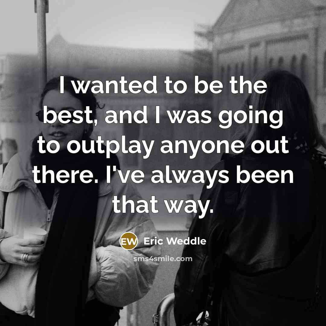 “I wanted to be the best, and I was going…” quote by Eric Weddle