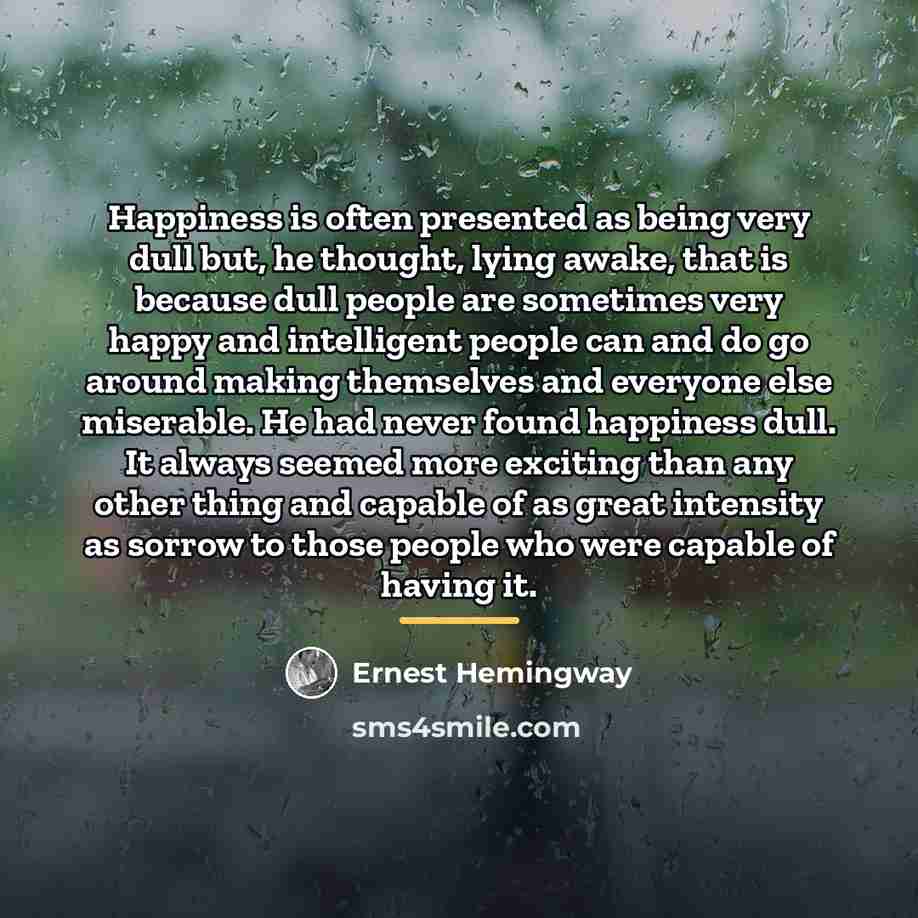“Happiness is often presented as being very dull but, he…” quote by Ernest Hemingway