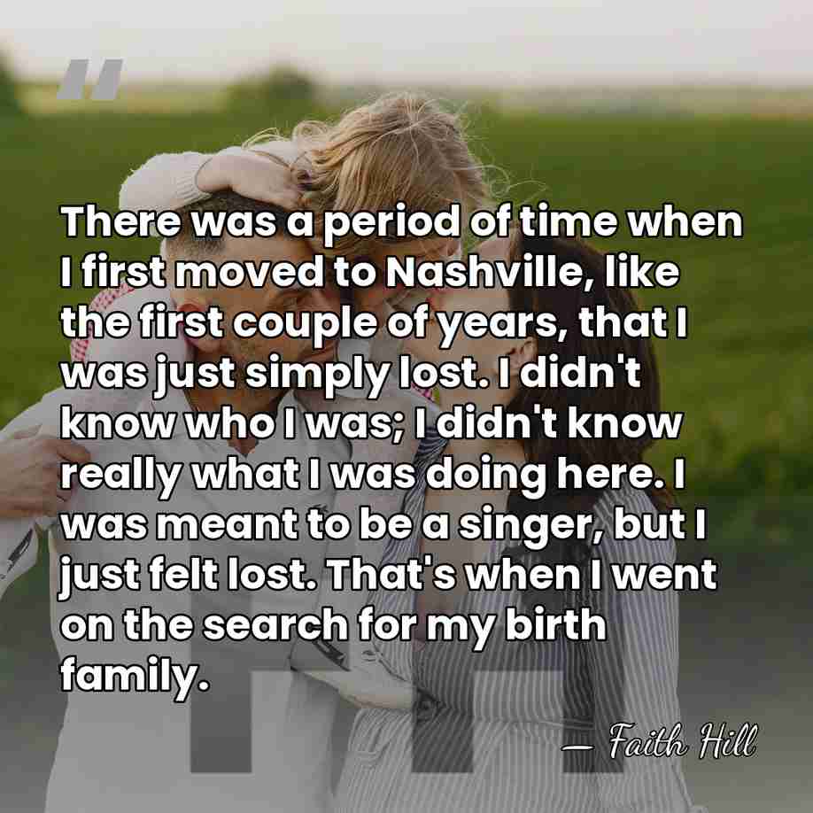 There was a period of time when I first moved to Nashville,&hellip; - Faith Hill