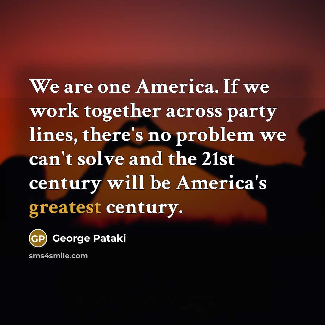 “We are one America. If we work together across party…” quote by George Pataki