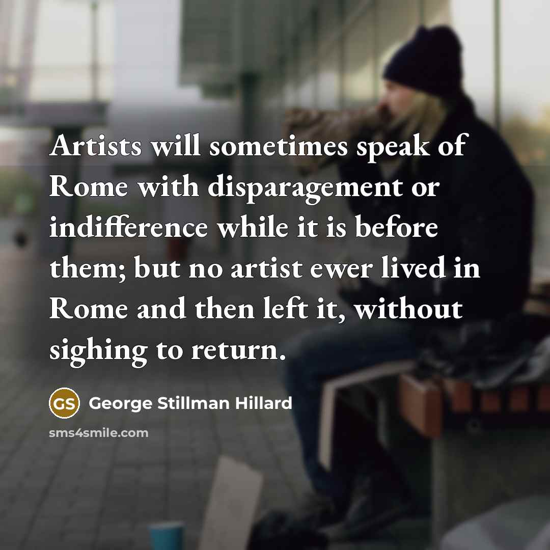 “Artists will sometimes speak of Rome with disparagement or indifference…” quote by George Stillman Hillard