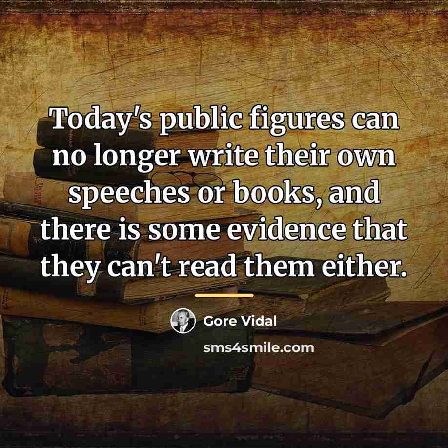 “Today's public figures can no longer write their own speeches…” quote by Gore Vidal