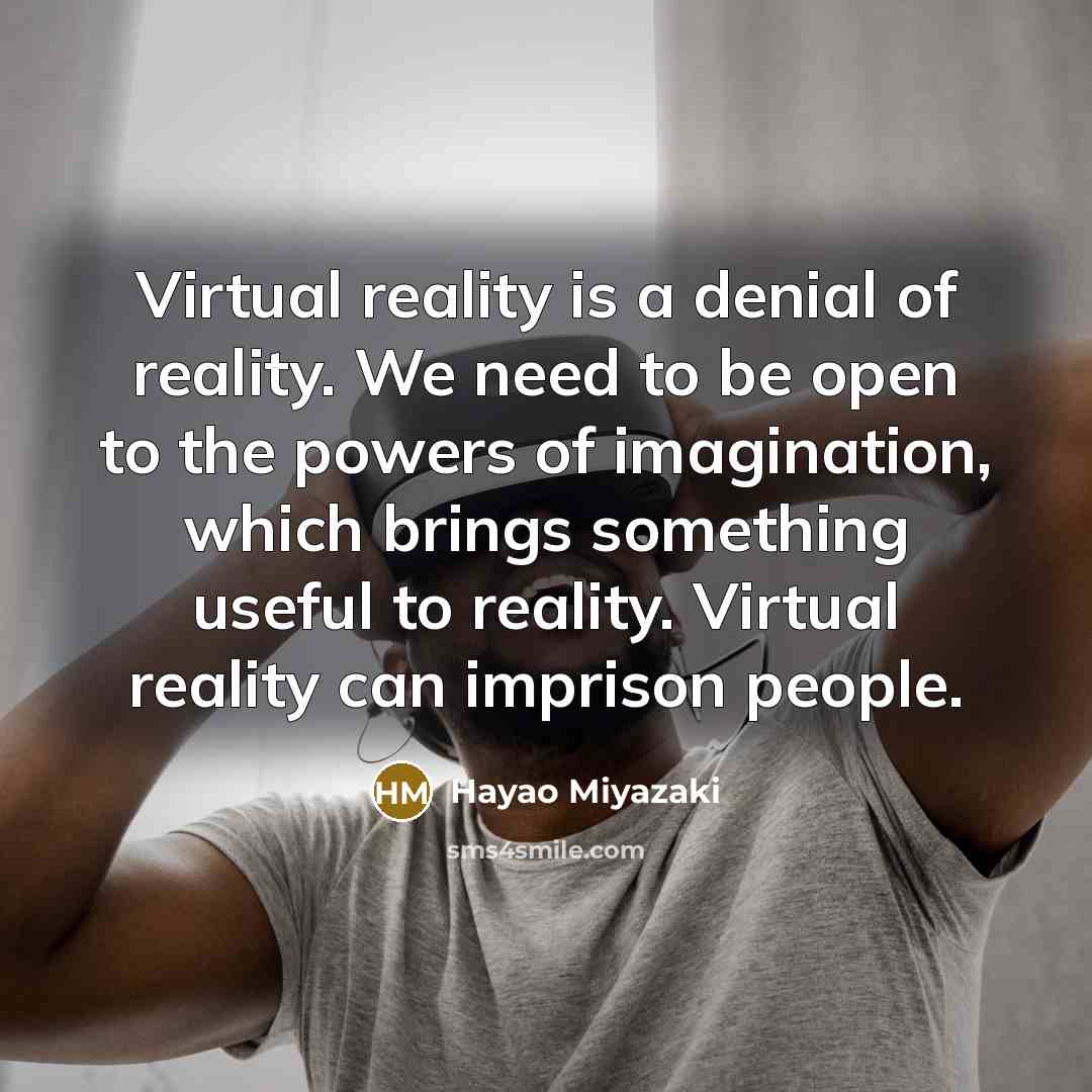 “Virtual reality is a denial of reality. We need to…” quote by Hayao Miyazaki
