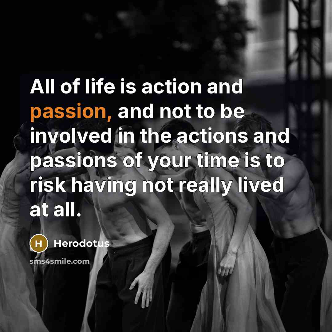 “All of life is action and passion, and not to…” quote by Herodotus