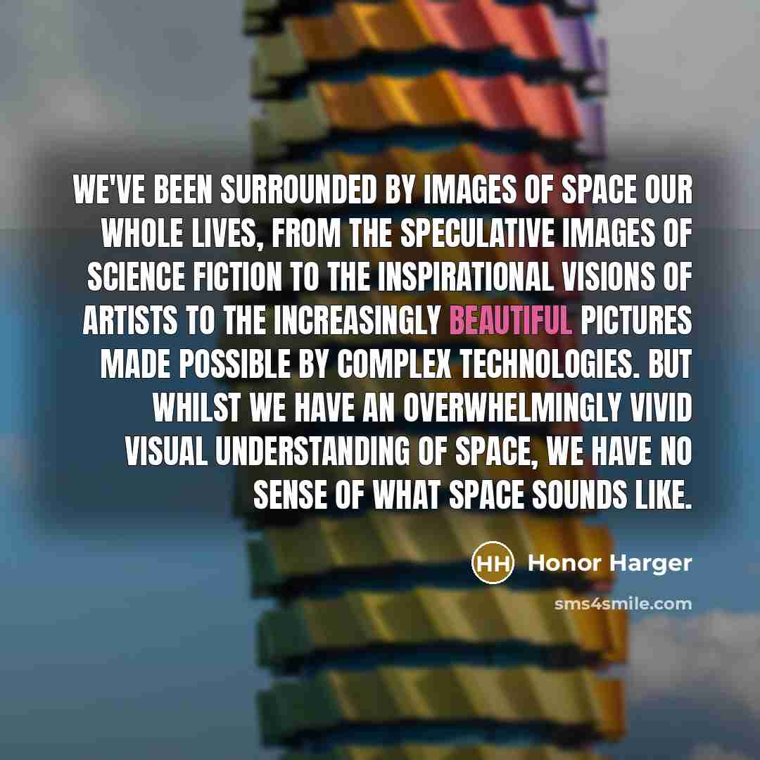 “We've been surrounded by images of space our whole lives,…” quote by Honor Harger