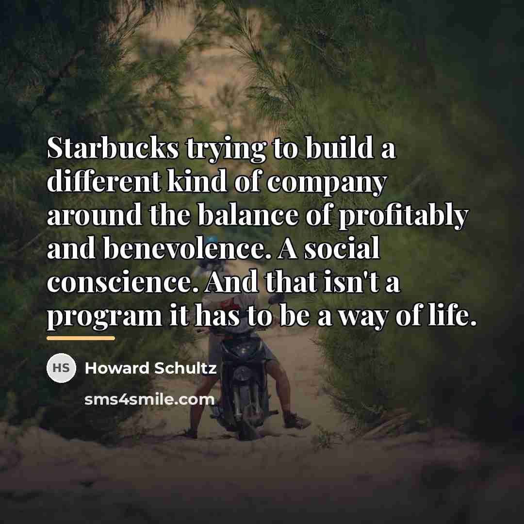 “Starbucks trying to build a different kind of company around…” quote by Howard Schultz