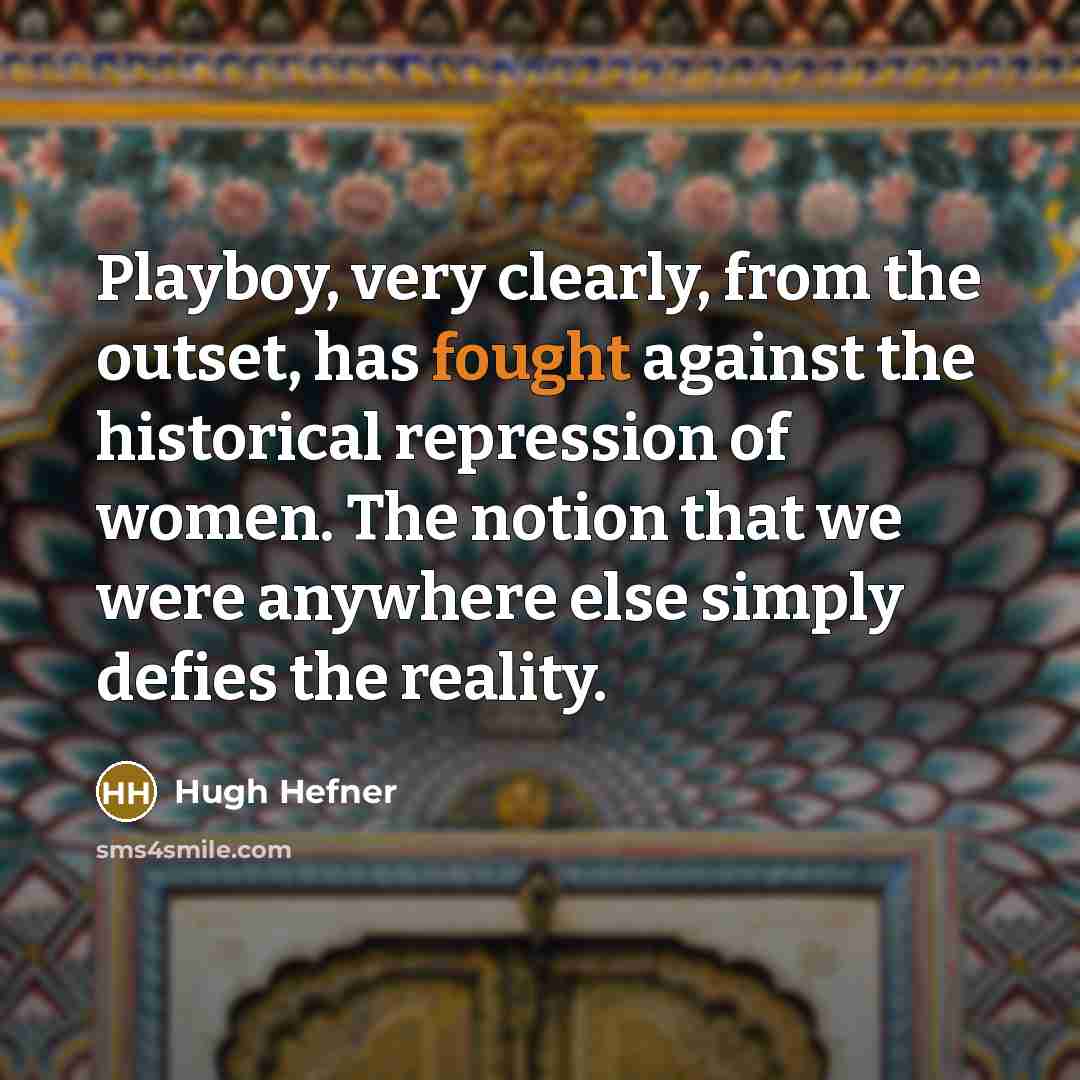 “Playboy, very clearly, from the outset, has fought against the…” quote by Hugh Hefner