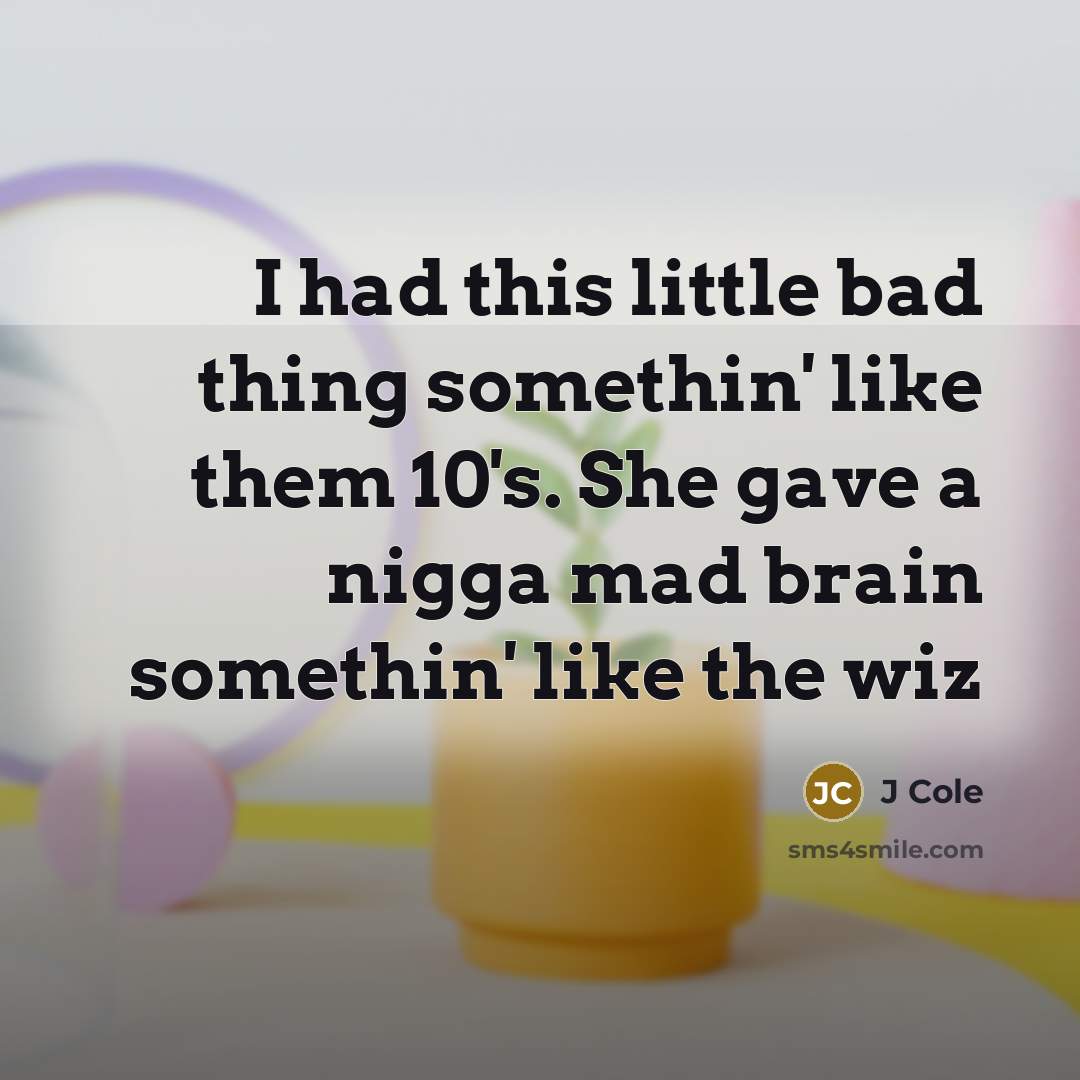 “I had this little bad thing somethin' like them 10's.…” quote by J Cole