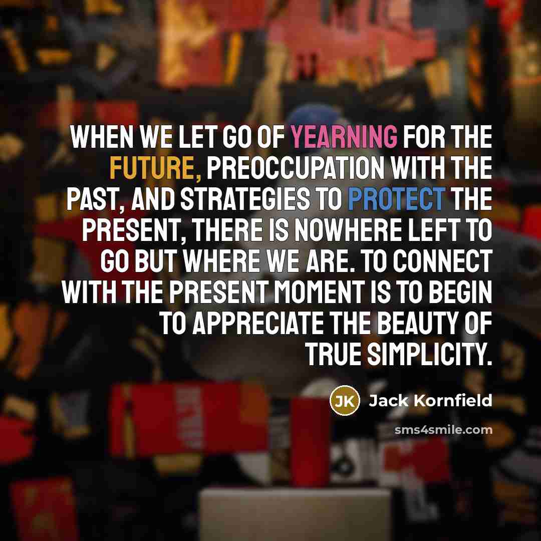 “When we let go of yearning for the future, preoccupation…” quote by Jack Kornfield