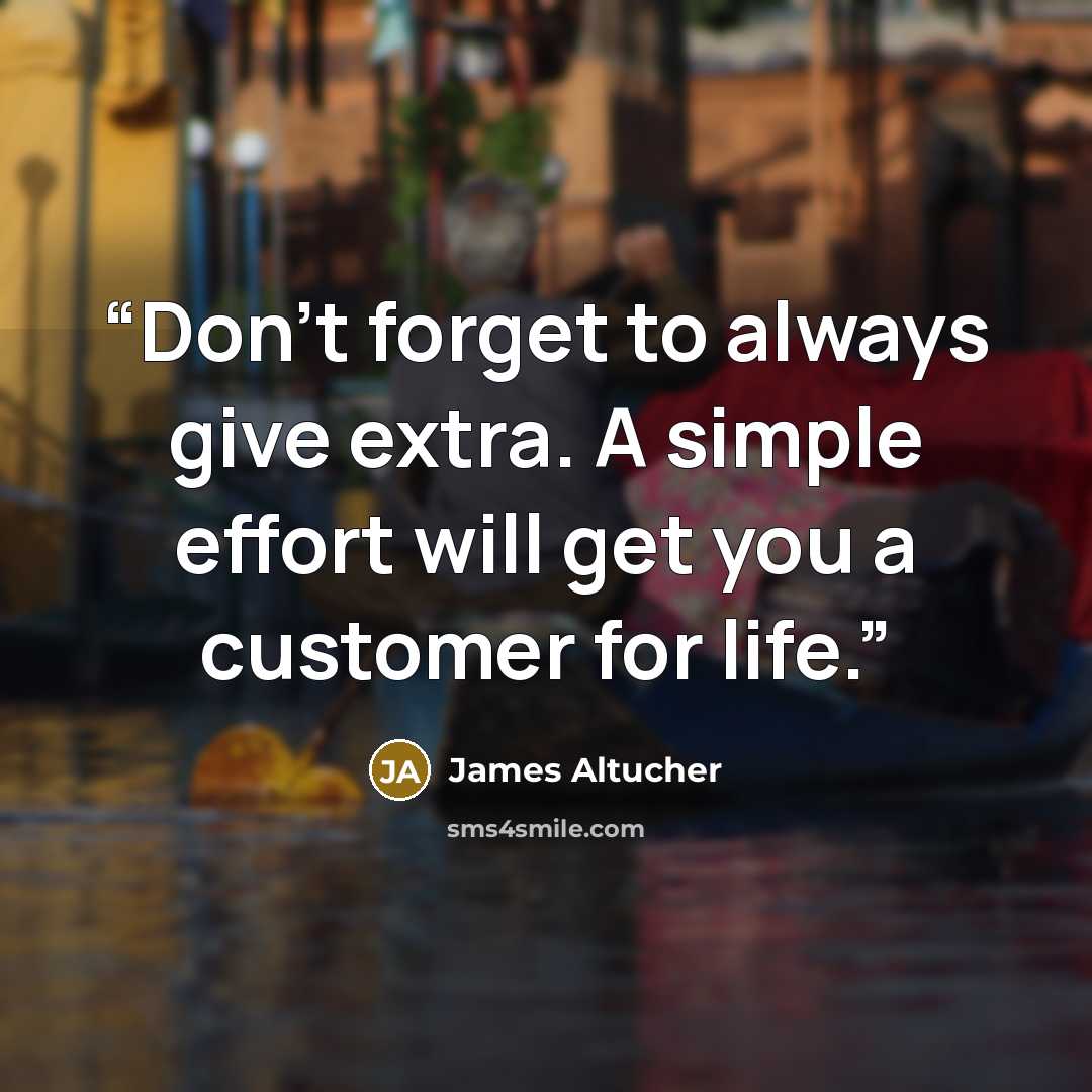 “Don’t forget to always give extra. A simple effort will get you a customer for life.” quote by James Altucher
