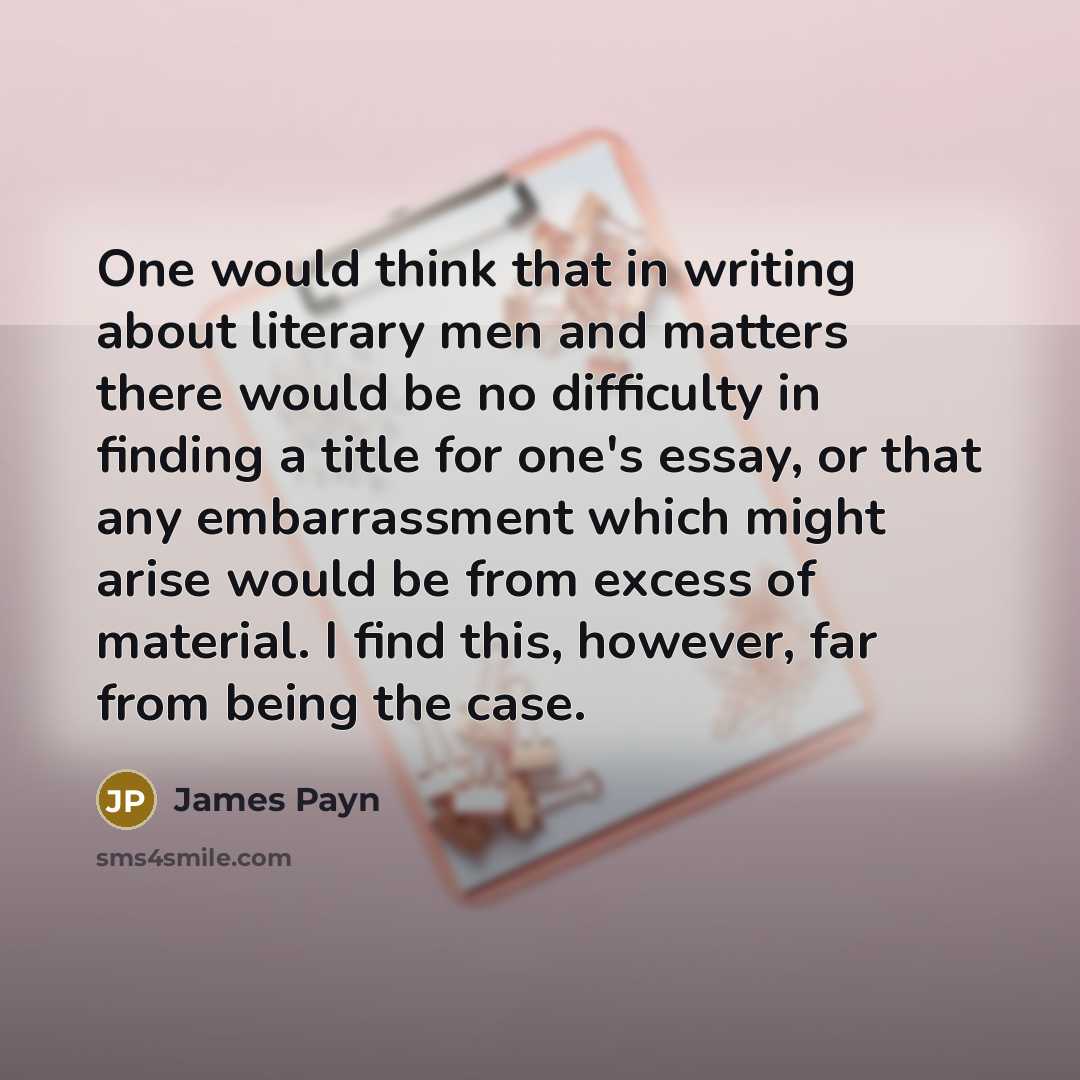 “One would think that in writing about literary men and…” quote by James Payn