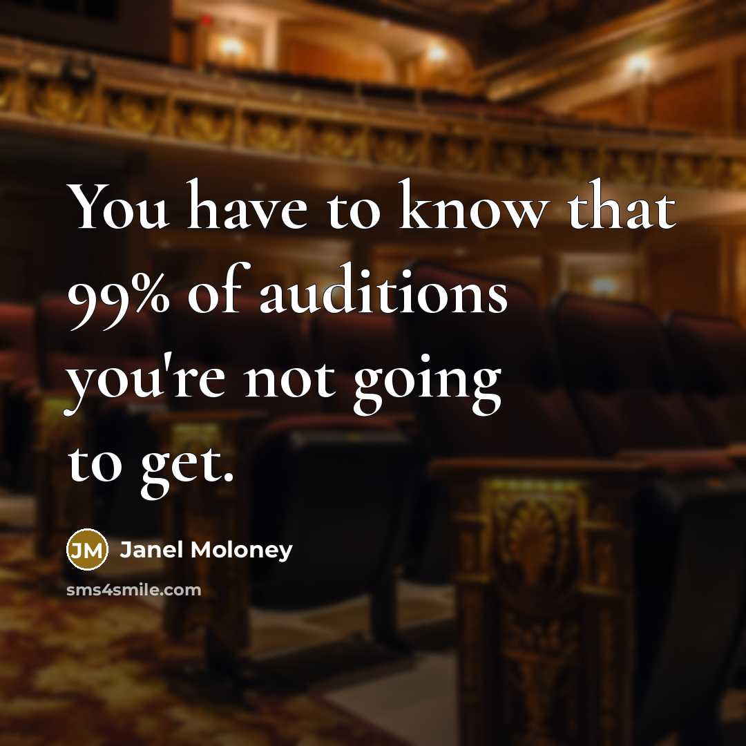 “You have to know that 99% of auditions you're not…” quote by Janel Moloney