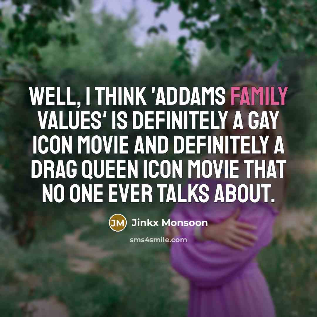 “Well, I think 'Addams Family Values' is definitely a gay…” quote by Jinkx Monsoon