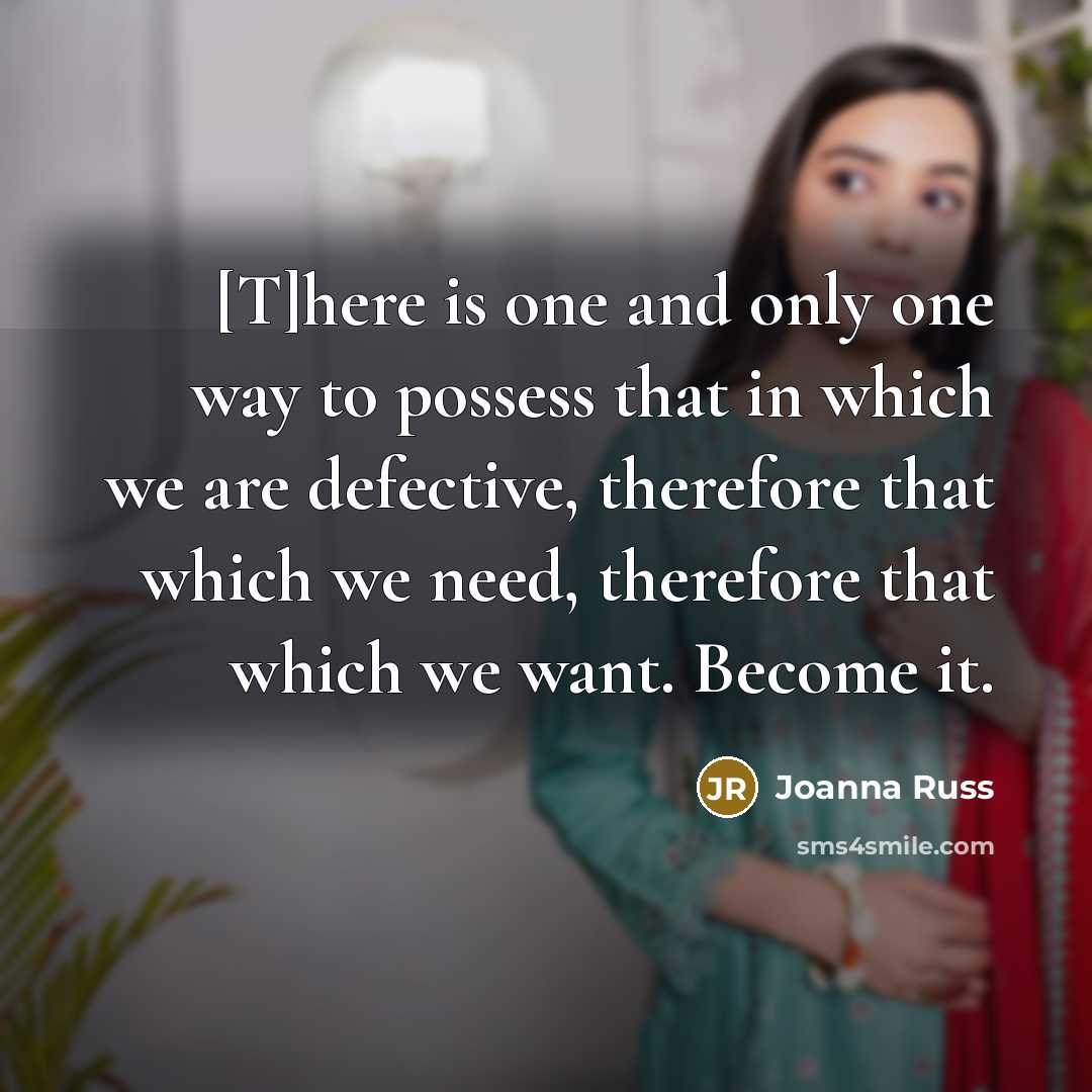 “[T]here is one and only one way to possess that…” quote by Joanna Russ