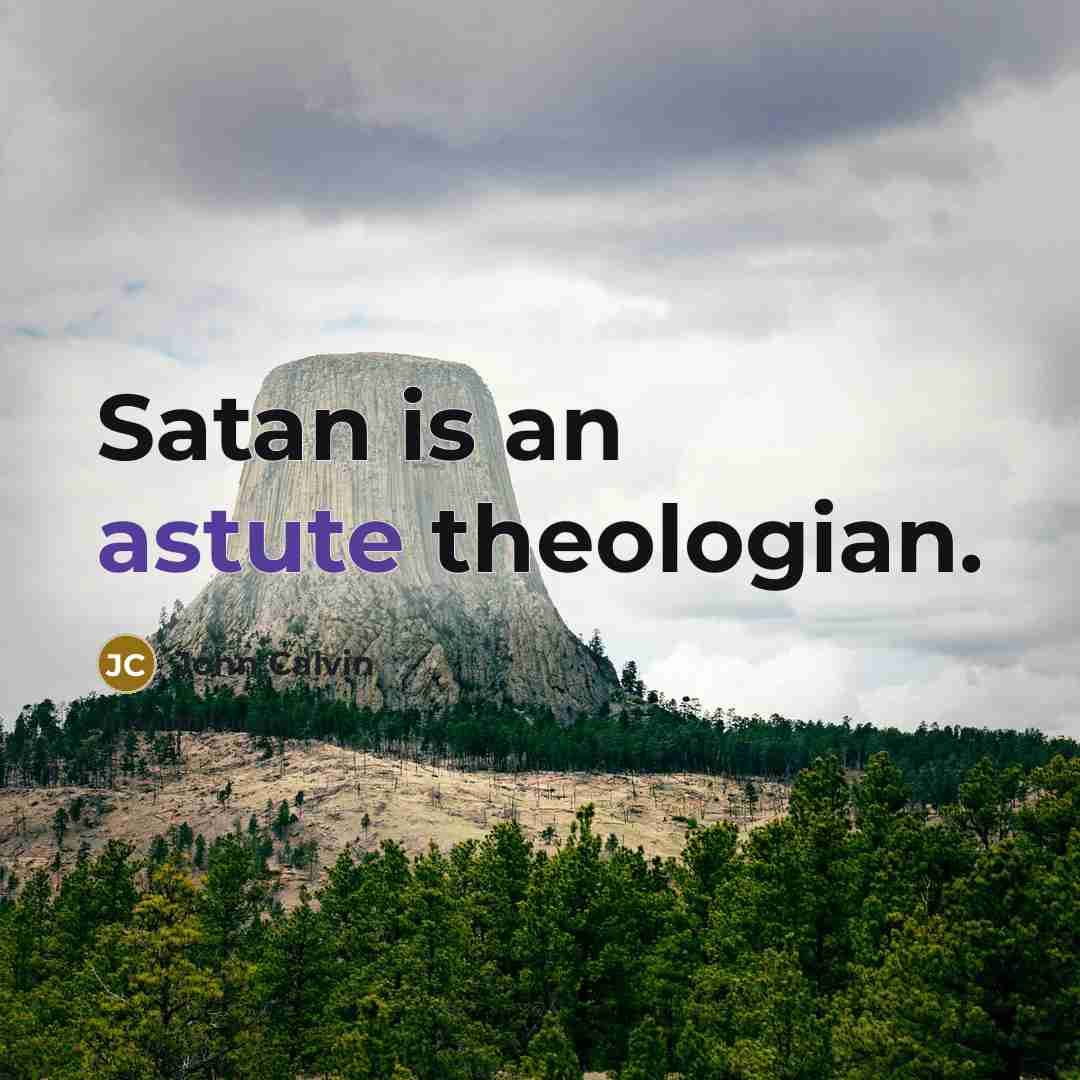 “Satan is an astute theologian.…” quote by John Calvin